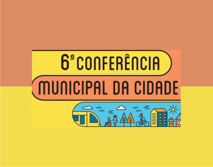 Inscreva-se para a 6ª Conferência Municipal da Cidade
