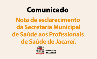 Nota de esclarecimento da Secretaria Municipal de Saúde aos Profissionais de Saúde de Jacareí