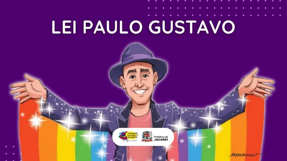 Lei Paulo Gustavo viabiliza investimentos para o setor cultural: As inscrições para os Editais começam nesta sexta (29)