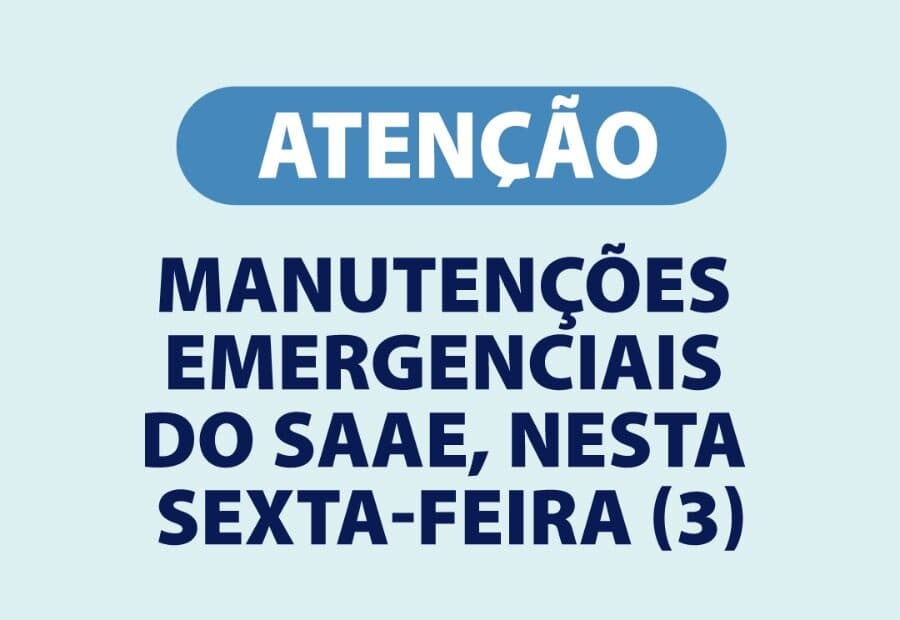 Atenção! Manutenções emergenciais do SAAE nesta sexta-feira (3), nos bairros Jardim Bela Vista, Bandeira Branca, Jd. das Indústrias e região